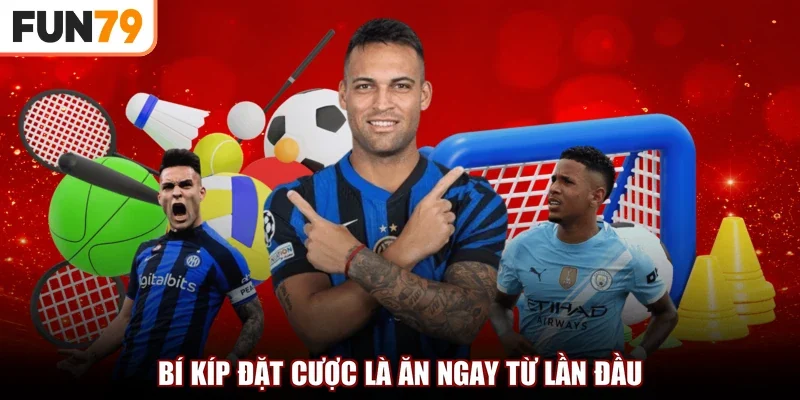 Bí kíp đặt cược là ăn ngay từ lần đầu