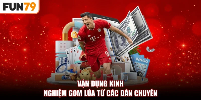 Vận dụng kinh nghiệm gom lúa từ các dân chuyên