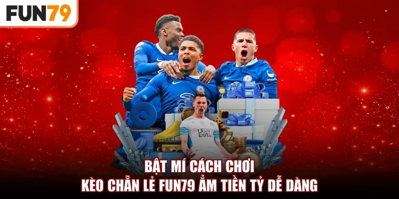 Bật Mí Cách Chơi Kèo Chẵn Lẻ Fun79 Ẳm Tiền Tỷ Dễ Dàng