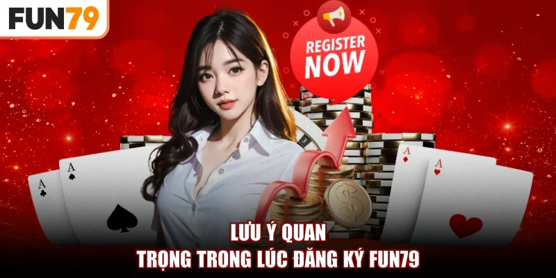 Lưu ý quan trọng trong lúc đăng ký fun79