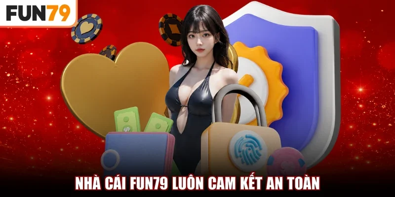 Nhà cái FUN79 luôn cam kết an toàn